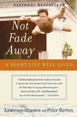 Not Fade Away: A Short Life Well Lived – An Unflinching Story of Cancer, Courage, and Faith