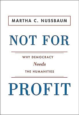 Not for Profit: Why Democracy Needs the Humanities