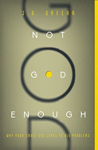 Not God Enough: Why Your Small God Leads to Big Problems