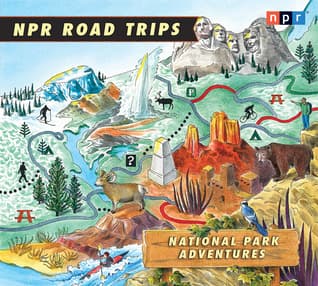 NPR Road Trips: National Park Adventures: Stories That Take You Away...