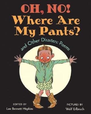 Oh, No! Where Are My Pants? and Other Disasters: Poems