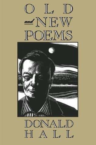 Old And New Poems: Donald Hall's Finest Short Poetry on Landscape, Love, and Prophecy
