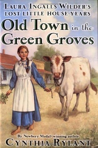 Old Town in the Green Groves: Laura Ingalls Wilder's Lost Little House Years