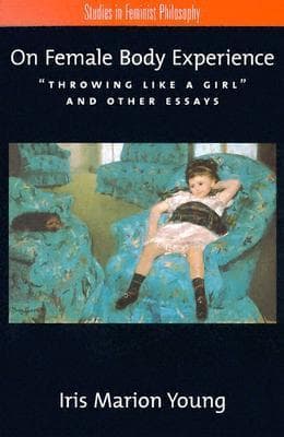 On Female Body Experience: "Throwing Like a Girl" and Other Essays