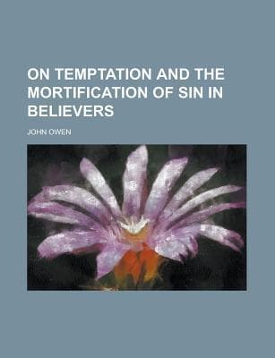 On Temptation and the Mortification of Sin in Believers