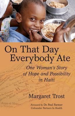 On That Day, Everybody Ate: One Woman's Story of Hope and Possibility in Haiti -- With Post-Earthquake Update