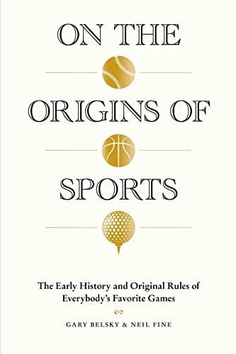 On the Origins of Sports: The Early History and Original Rules of Everybody's Favorite Games