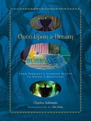 Once Upon a Dream: From Perrault's Sleeping Beauty to Disney's Maleficent (Disney Editions Deluxe