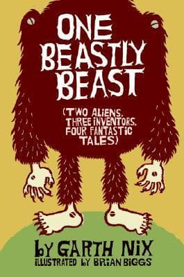 One Beastly Beast: Two Aliens, Three Inventors, Four Fantastic Tales