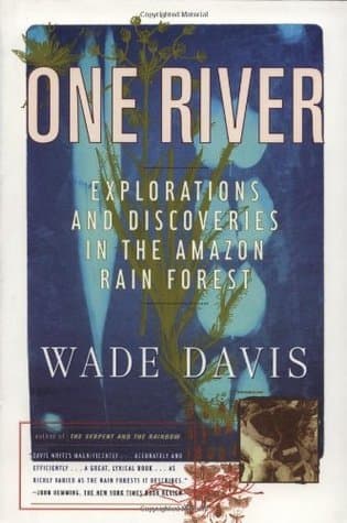 One River: Explorations and Discoveries in the Amazon Rain Forest
