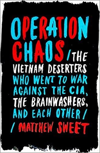 Operation Chaos: The Vietnam Deserters Who Went to War Against the CIA, the Brainwashers, and Each Other