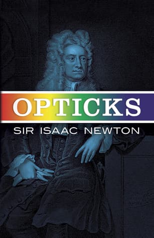 Opticks: Or a Treatise of the Reflections, Refractions, Inflections & Colours of Light-Based on the Fourth Edition London, 1730