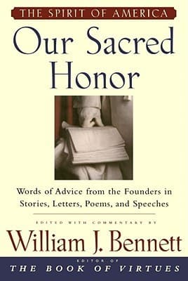 Our Sacred Honor: Words of Advice from the Founders in Stories, Letters, Poems, and Speeches