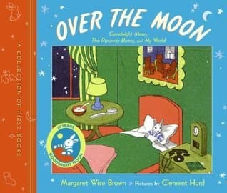Over the Moon: A Collection of First Books: Goodnight Moon, The Runaway Bunny, and My World – Classic Bedtime Reading About a Beloved Bunny for Kids