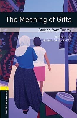 Oxford Bookworms Library: The Meaning of Gifts: Stories from Turkey: Level 1: 400-Word Vocabulary