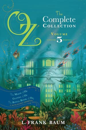 Oz, The Complete Collection, Volume 5: The Magic of Oz / Glinda of Oz / The Royal Book of Oz