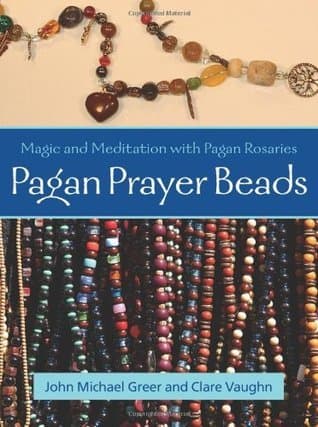 Pagan Prayer Beads: Magic and Meditation with Pagan Rosaries