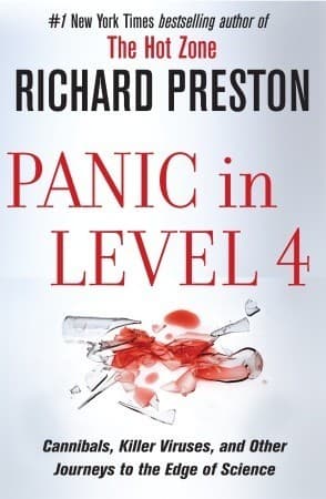 Panic in Level 4: Cannibals, Killer Viruses, and Other Journeys to the Edge of Science