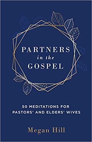 Partners in the Gospel: 50 Meditations for Pastors’ and Elders’ Wives
