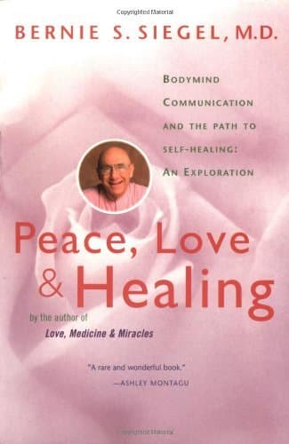 Peace, Love and Healing: Bodymind Communication & the Path to Self-Healing: An Exploration – A Classic on Consciousness, Attitude, and the Science of Innate Healing