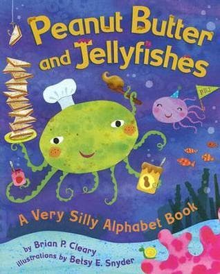 Peanut Butter And Jellyfishes: A Very Silly Alphabet Book
