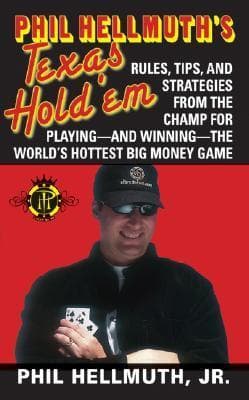 Phil Hellmuth's Texas Hold'em: The greatest poker player in the world today reveals his million-dollar-winning strategies to the most popular tournament, home and online games