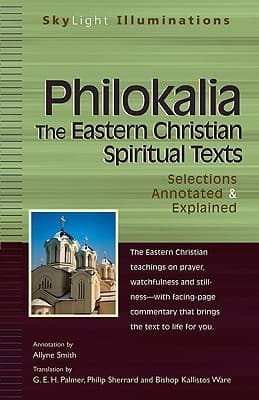 Philokalia―The Eastern Christian Spiritual Texts: Selections Annotated & Explained