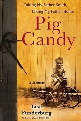 Pig Candy: Taking My Father South, Taking My Father Home--A Memoir