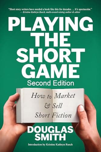 Playing the Short Game: How to Market & Sell Short Fiction (2nd edition)