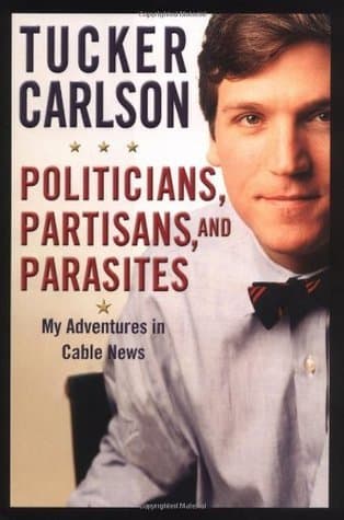 Politicians, Partisans, and Parasites: My Adventures in Cable News