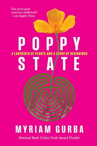 Poppy State: A Labyrinth of Plants and a Story of Beginnings