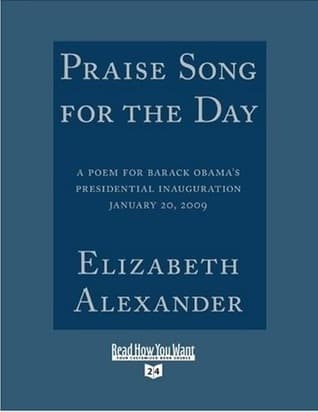 Praise Song for the Day: A Poem for Barack Obama's Presidential Inauguration, January 20, 2009