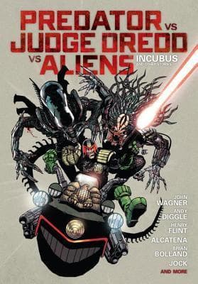 Predator Versus Judge Dredd Versus Aliens: Incubus and Other Stories