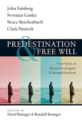Predestination & Free Will: Four Views of Divine Sovereignty and Human Freedom