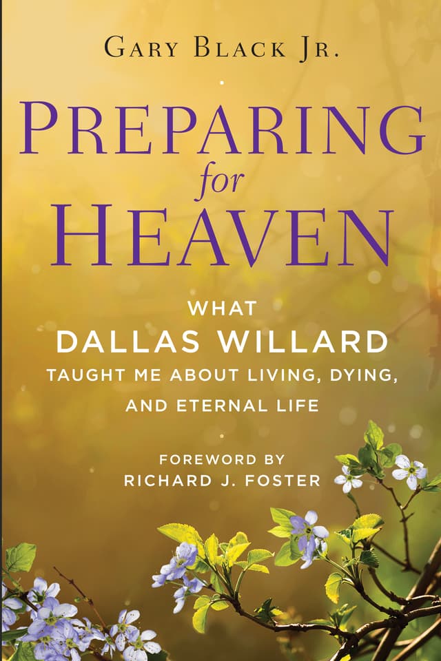 Preparing for Heaven: What Dallas Willard Taught Me About Living, Dying, and Eternal Life