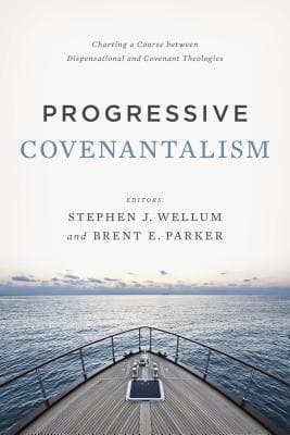 Progressive Covenantalism: Charting a Course between Dispensational and Covenantal Theologies