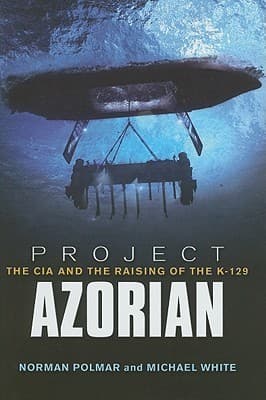 Project Azorian: The CIA and the Raising of the K-129
