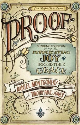 PROOF: Finding Freedom through the Intoxicating Joy of Irresistible Grace