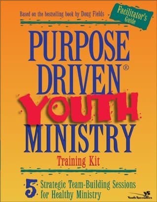 Purpose Driven Youth Ministry: 9 Essential Foundations for Healthy Growth