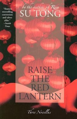 Raise the Red Lantern: A Critically Acclaimed Film and Three Dark Novellas About Family and Corruption in 1930s China