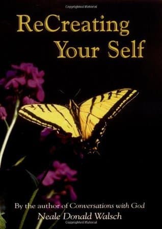 Re-Creating Yourself: Making the Changes that Set You Free