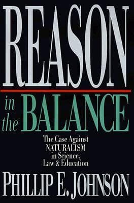 Reason in the Balance: The Case Against Naturalism in Science, Law Education