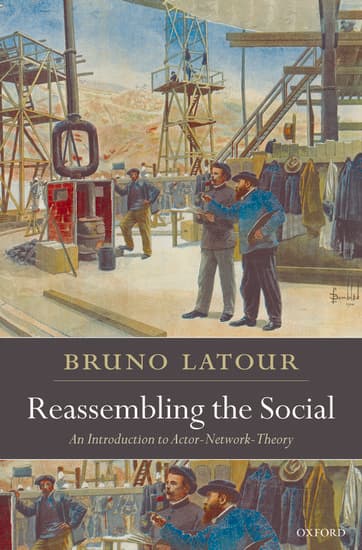 Reassembling the Social: An Introduction to Actor-Network-Theory