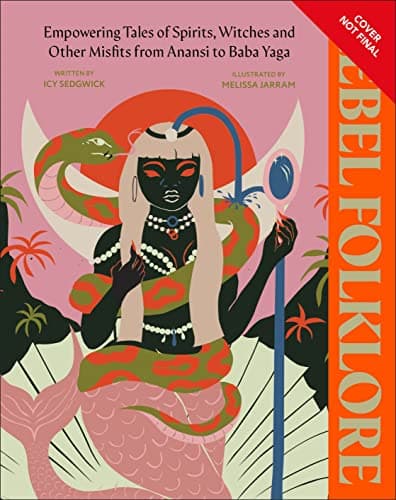 Rebel Folklore: Empowering Tales of Spirits, Witches, and Other Misfits from Anansi to Baba Yaga