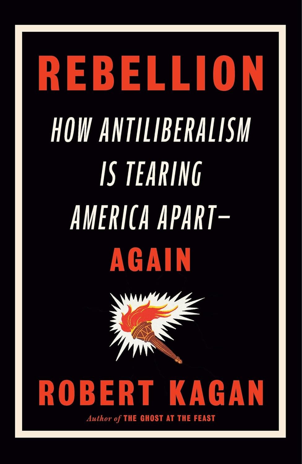 Rebellion: How Antiliberalism Is Tearing America Apart – Again