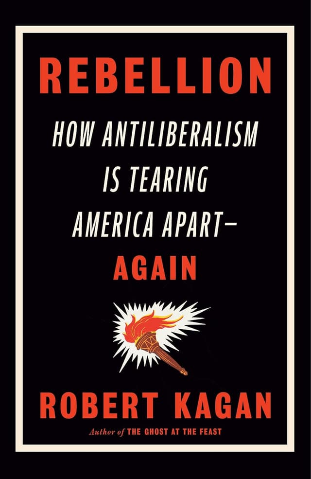 Rebellion: How Antiliberalism Is Tearing America Apart – Again