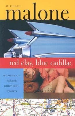 Red Clay, Blue Cadillac: Stories of Twelve Southern Women