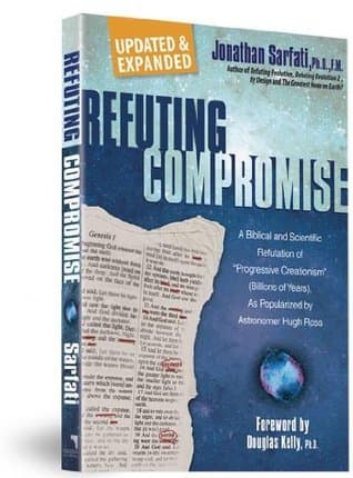Refuting Compromise: A Biblical and Scientific Refutation of "Progressive Creationism" (Billions of Years) As Popularized by Astronomer Hugh Ross