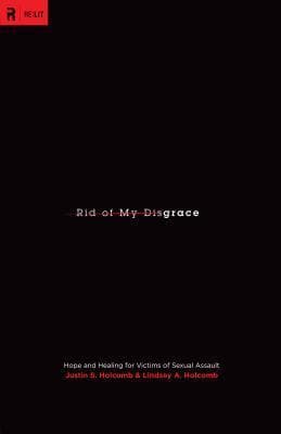 Rid of My Disgrace: Hope and Healing for Victims of Sexual Assault