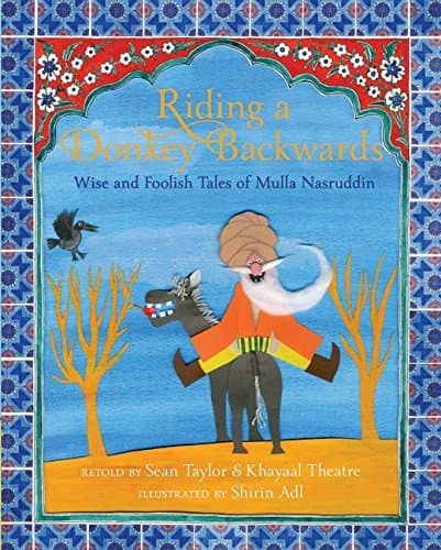 Riding a Donkey Backwards: Wise and Foolish Tales of the Mulla Nasruddin